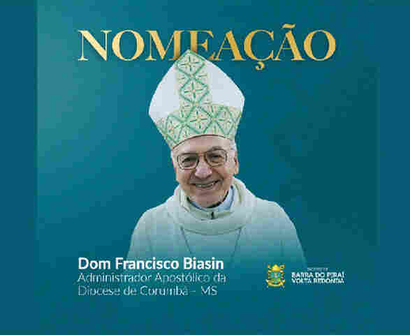 Dom Francisco Biasin &eacute; nomeado Administrador Apost&oacute;lico da Diocese de Corumb&aacute;