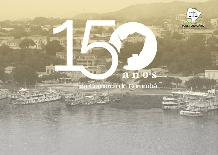 Corumbá: a Comarca mais antiga do Estado completa 150 anos de instalação e TJMS inicia comemoração
