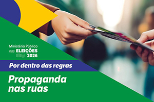 Propaganda pol&iacute;tica nas ruas: saiba o que os candidatos podem ou n&atilde;o fazer nas Elei&ccedil;&otilde;es 2026